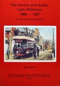 The Burton and Ashby Light Railways 1906 - 1927 on old picture postcards by BOWN, Mark